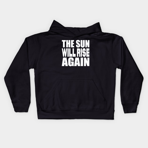 The sun will rise again Kids Hoodie by Evergreen Tee